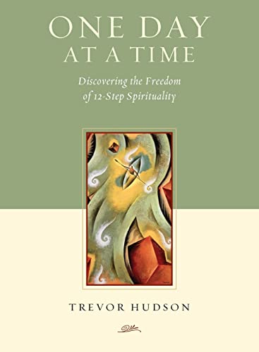 One Day at a Time: Discovering the Freedom of 12-Step Spirituality